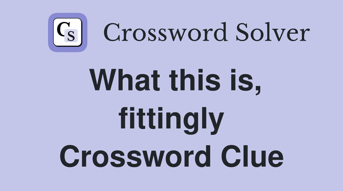 What this is, fittingly Crossword Clue