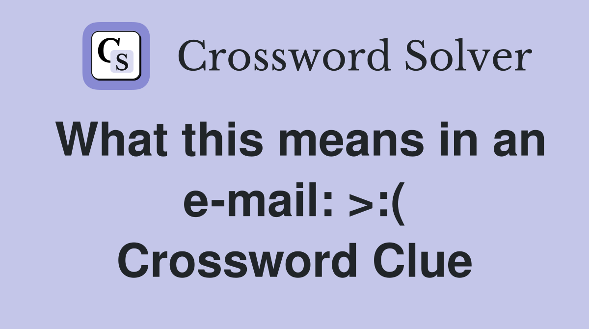 What this means in an e-mail: >:( Crossword Clue
