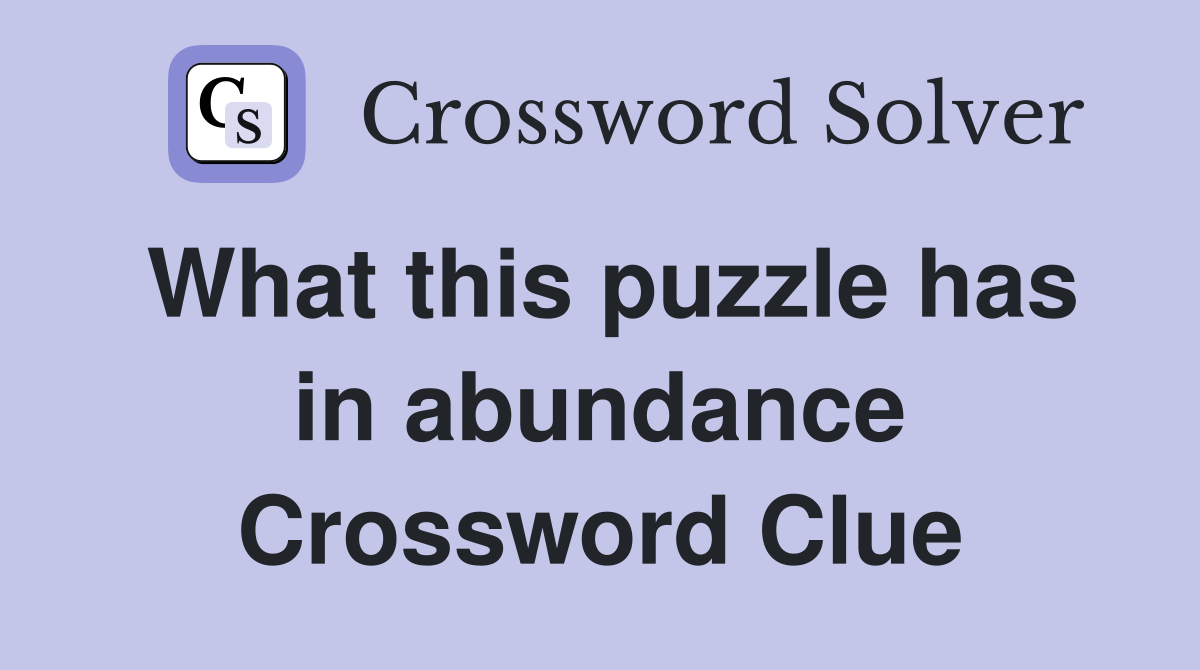 What this puzzle has in abundance Crossword Clue