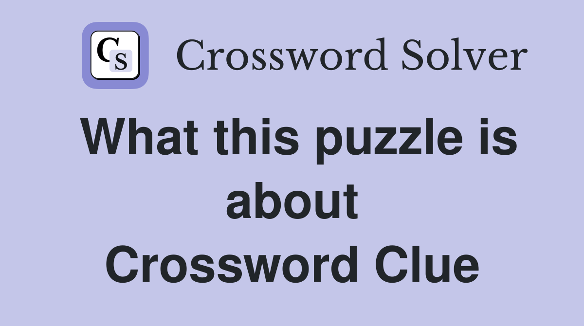 What this puzzle is about Crossword Clue