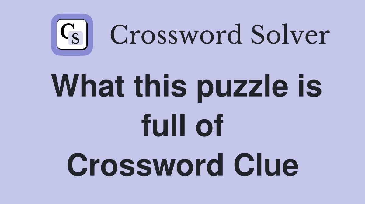 What this puzzle is full of Crossword Clue