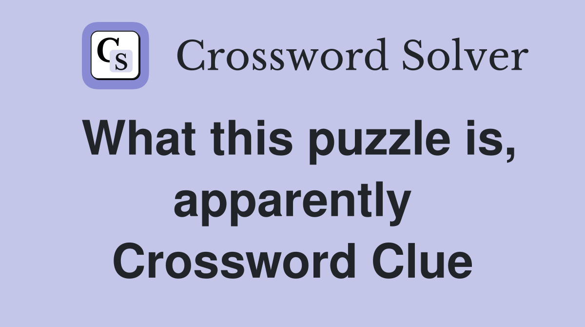 What this puzzle is, apparently Crossword Clue