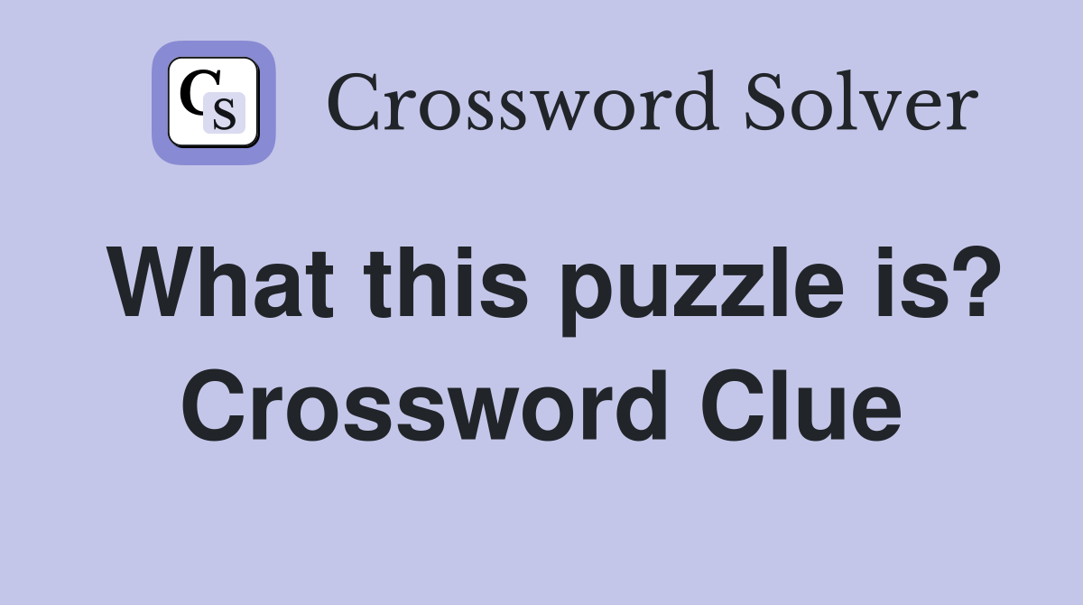 What this puzzle is? Crossword Clue