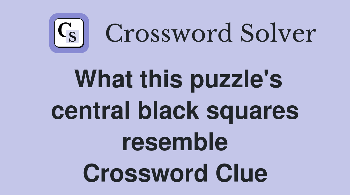 What this puzzle's central black squares resemble Crossword Clue