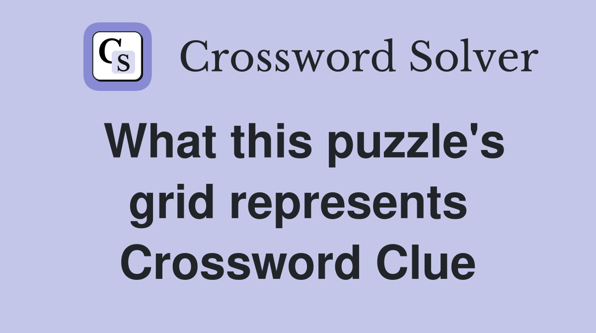 What this puzzle's grid represents Crossword Clue