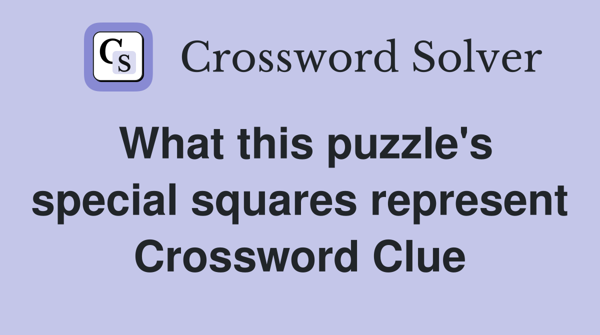 What this puzzle's special squares represent Crossword Clue