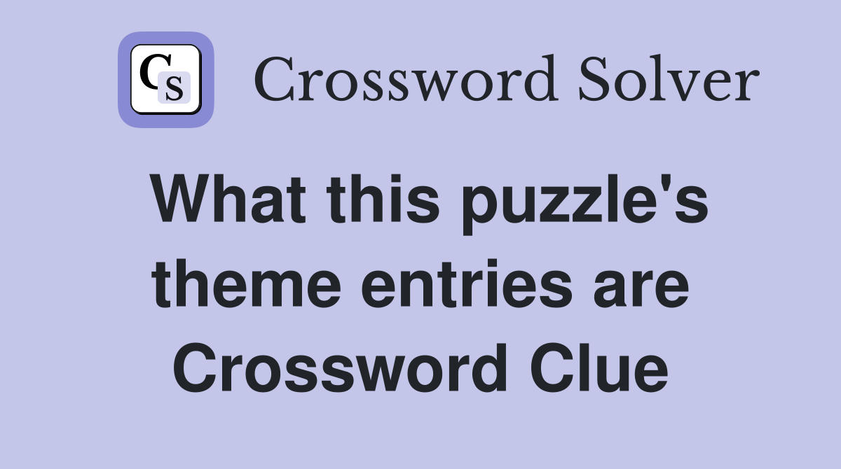 What this puzzle's theme entries are Crossword Clue