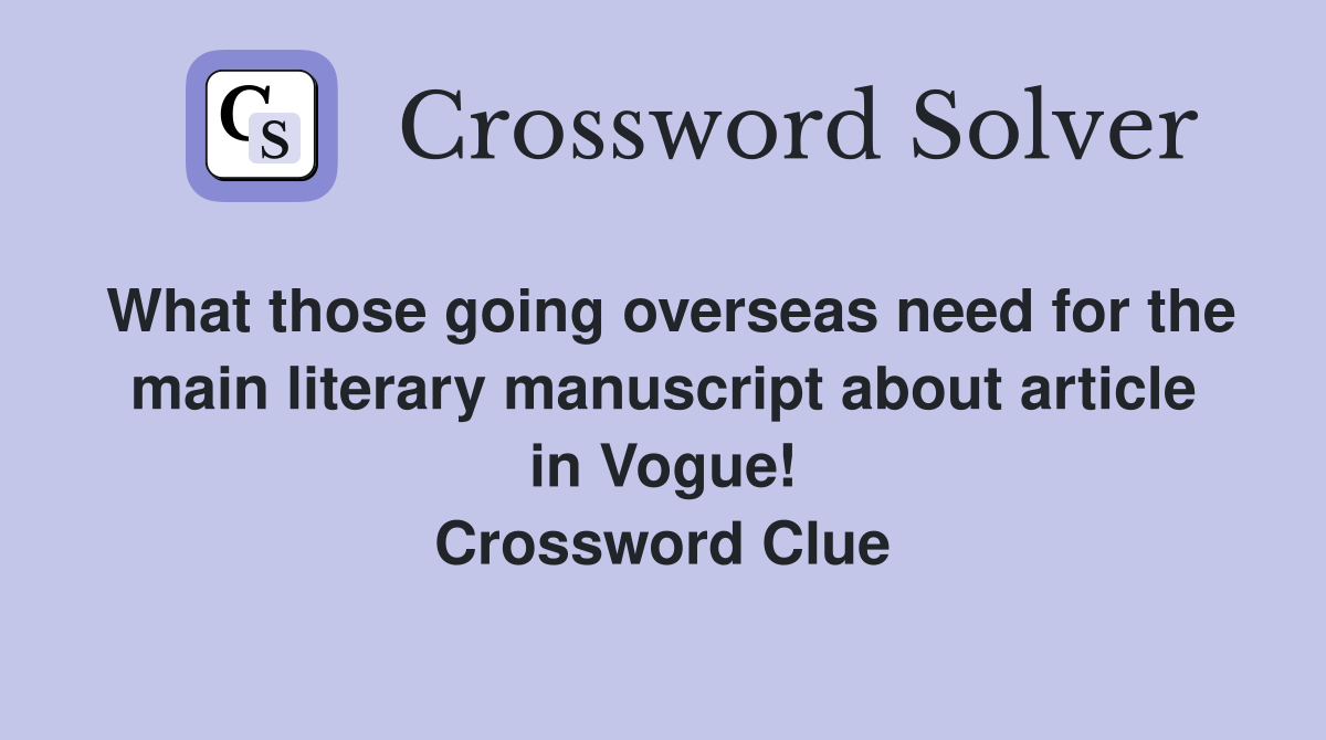 What those going overseas need for the main literary manuscript about article in Vogue! Crossword Clue