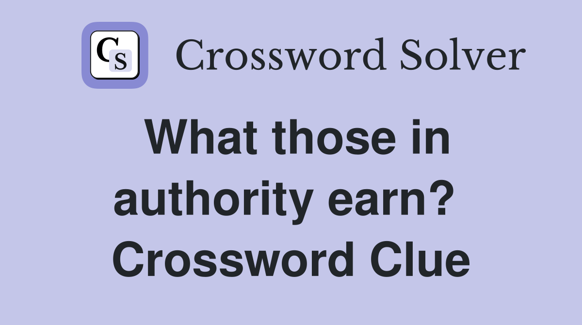 What those in authority earn?  Crossword Clue