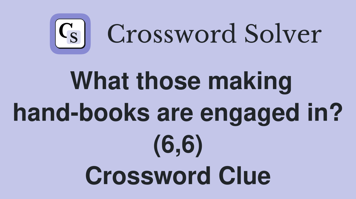 What those making hand-books are engaged in? (6,6) Crossword Clue