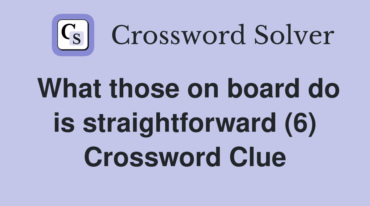 What those on board do is straightforward (6) Crossword Clue
