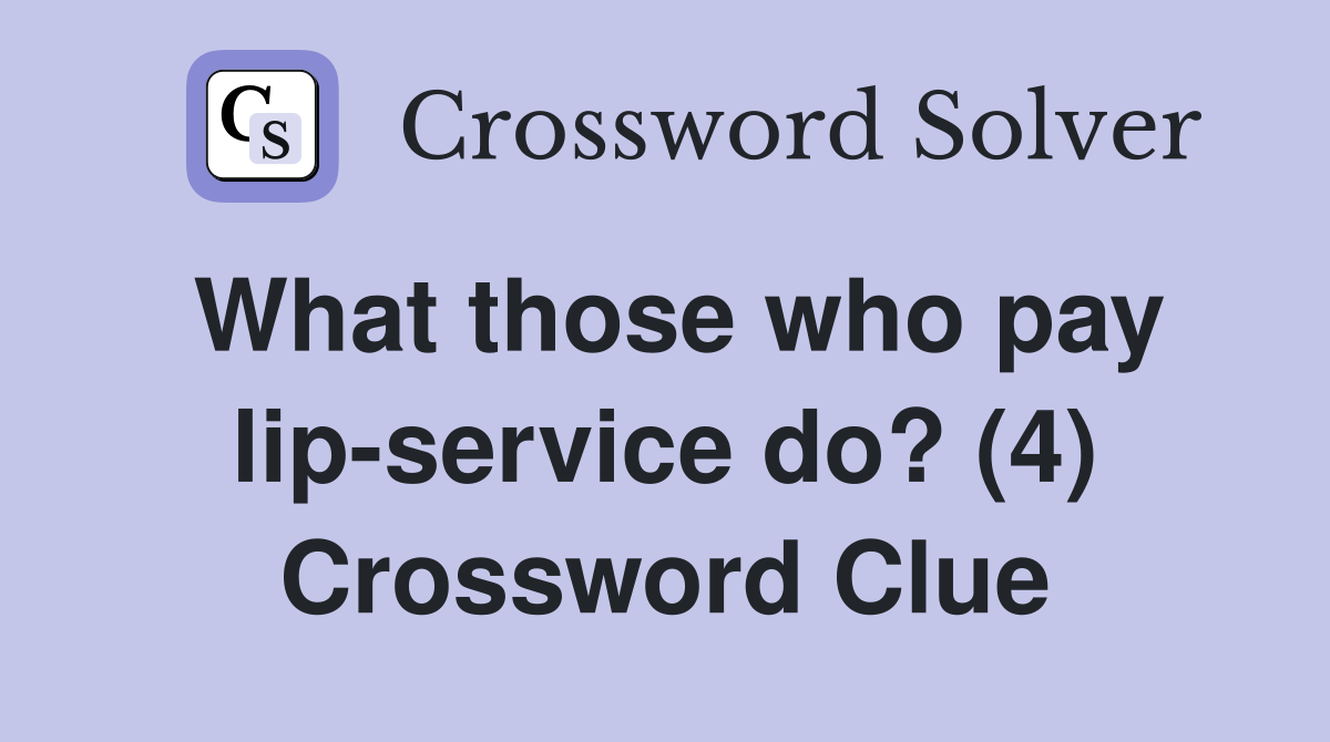 What those who pay lip-service do? (4) Crossword Clue