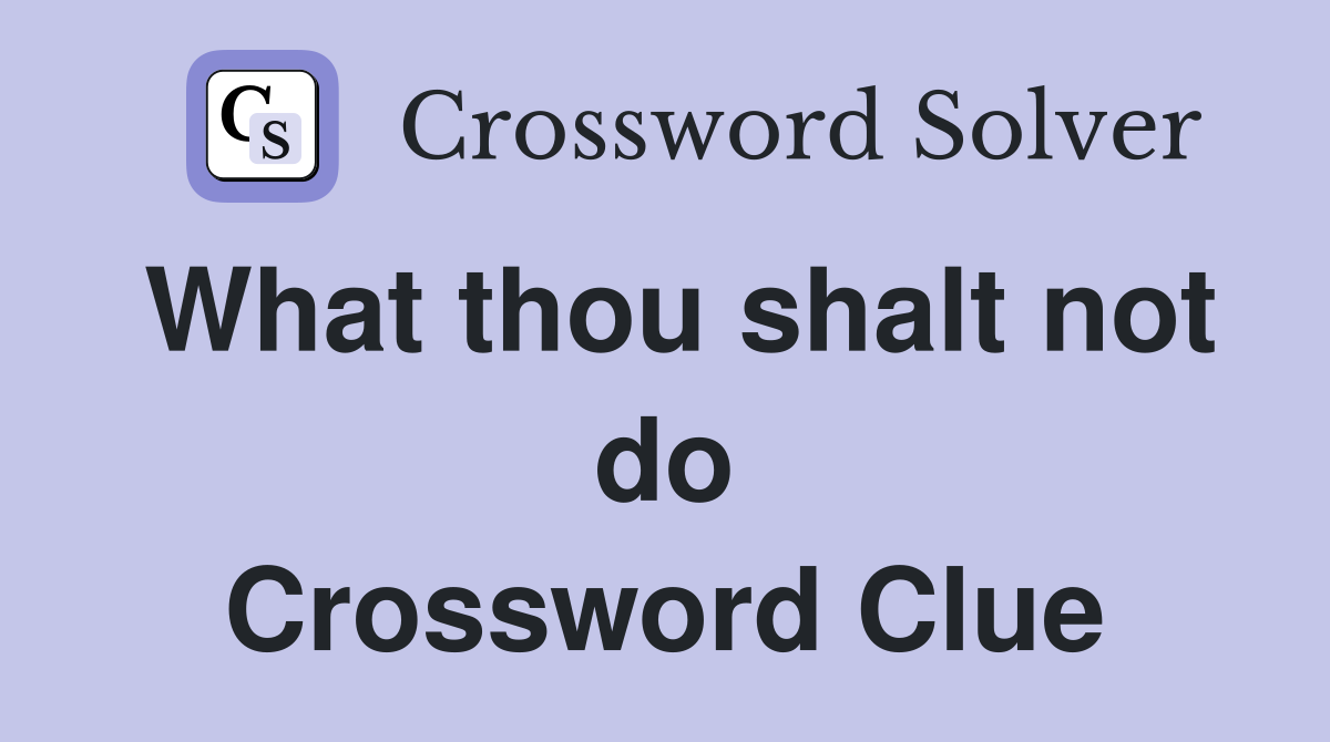 What thou shalt not do Crossword Clue