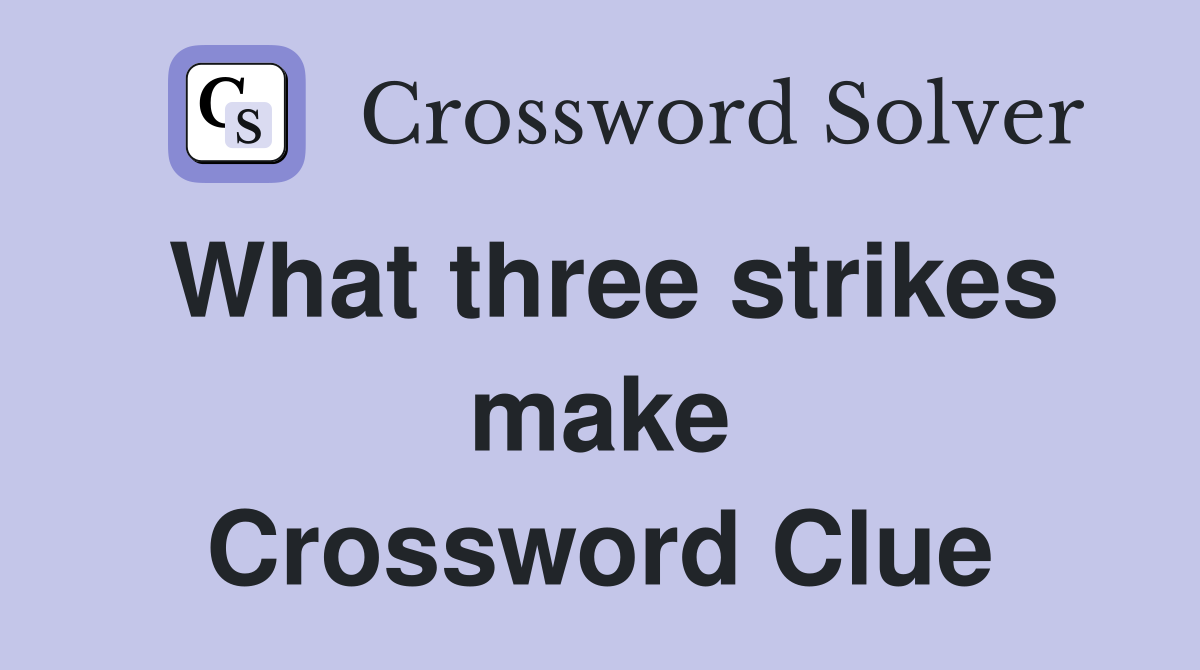 What three strikes make Crossword Clue