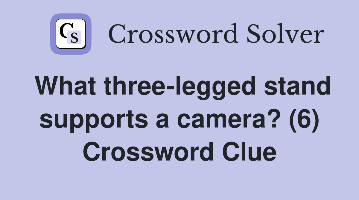 What three-legged stand supports a camera? (6) Crossword Clue