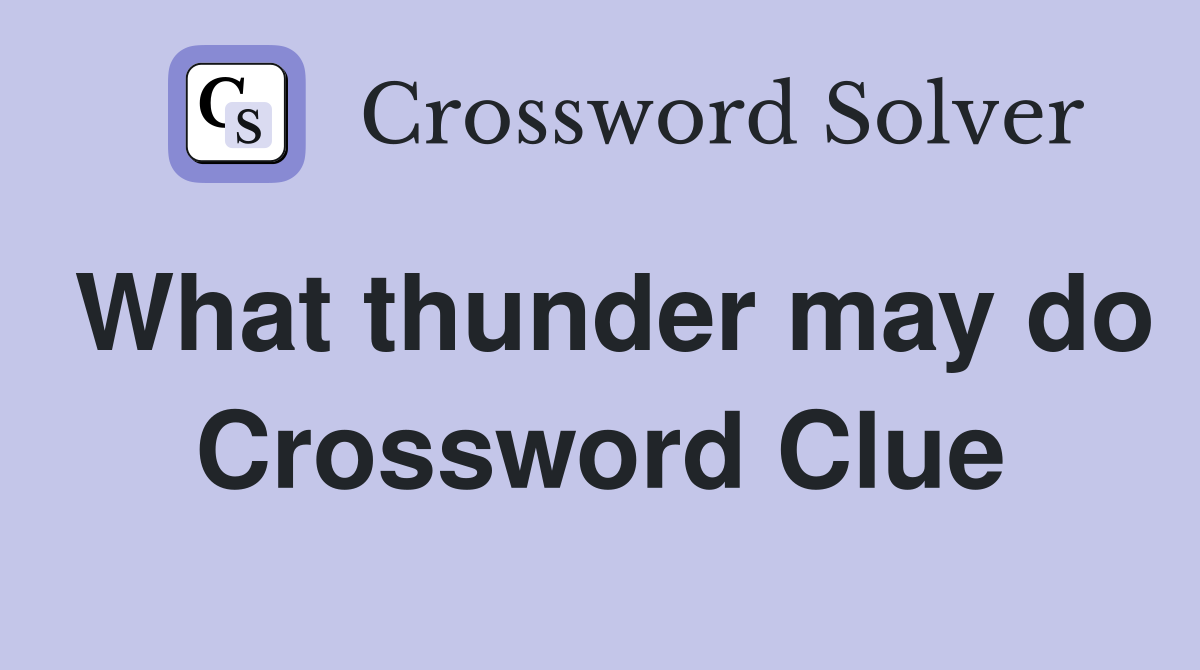 What thunder may do Crossword Clue