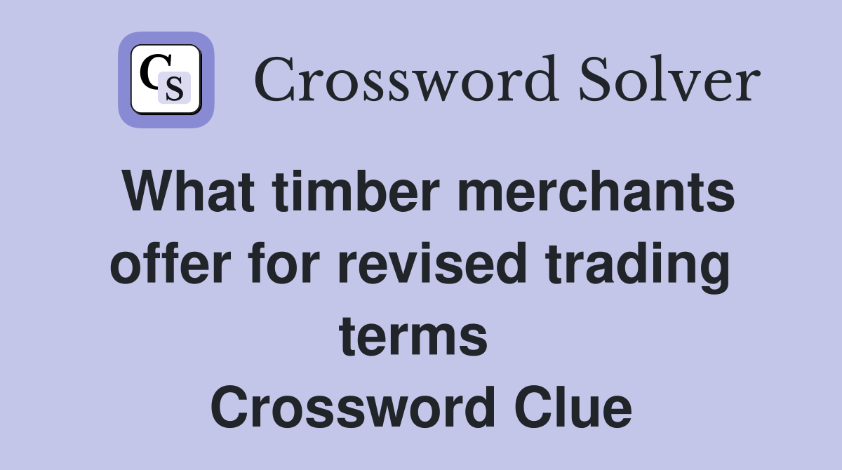 What timber merchants offer for revised trading terms  Crossword Clue