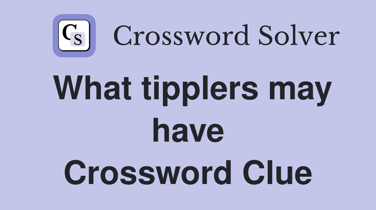 What tipplers may have Crossword Clue