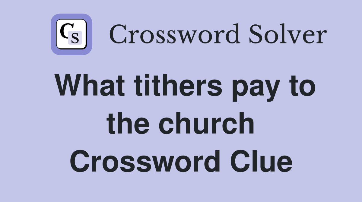 What tithers pay to the church Crossword Clue