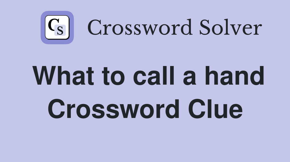What to call a hand Crossword Clue
