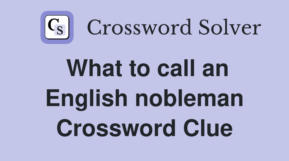 What to call an English nobleman Crossword Clue