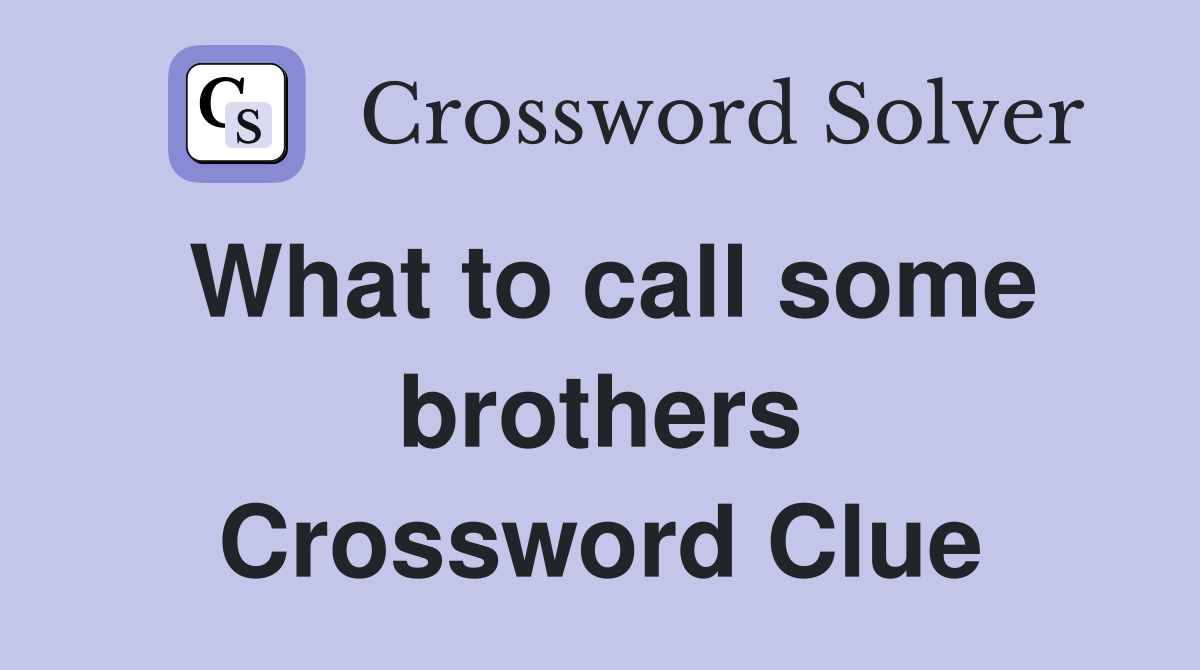 What to call some brothers Crossword Clue