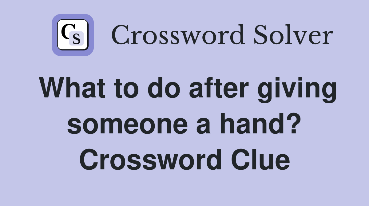 What to do after giving someone a hand? Crossword Clue