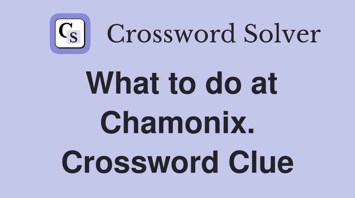 What to do at Chamonix. Crossword Clue