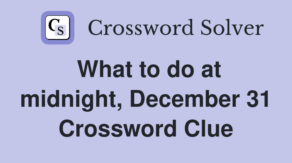 What to do at midnight, December 31 Crossword Clue