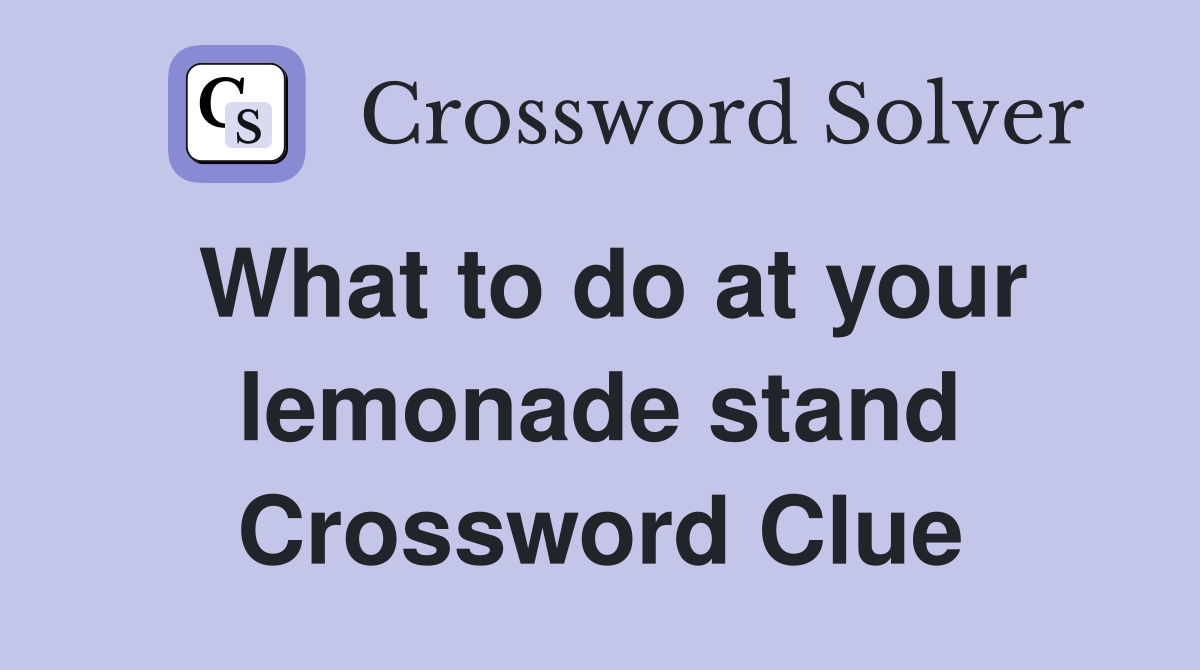 What to do at your lemonade stand Crossword Clue