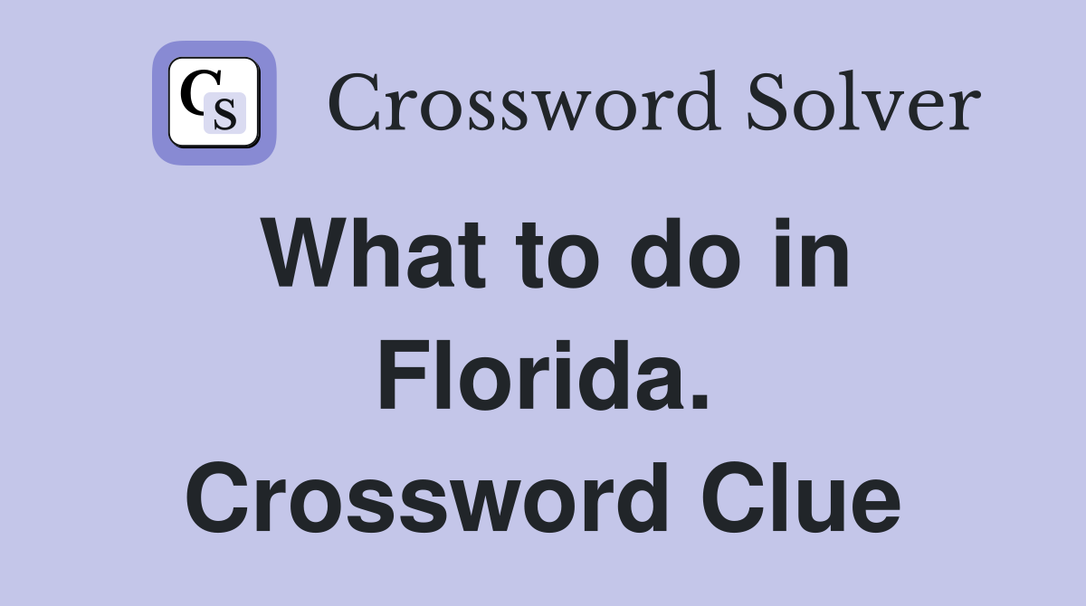 What to do in Florida. Crossword Clue