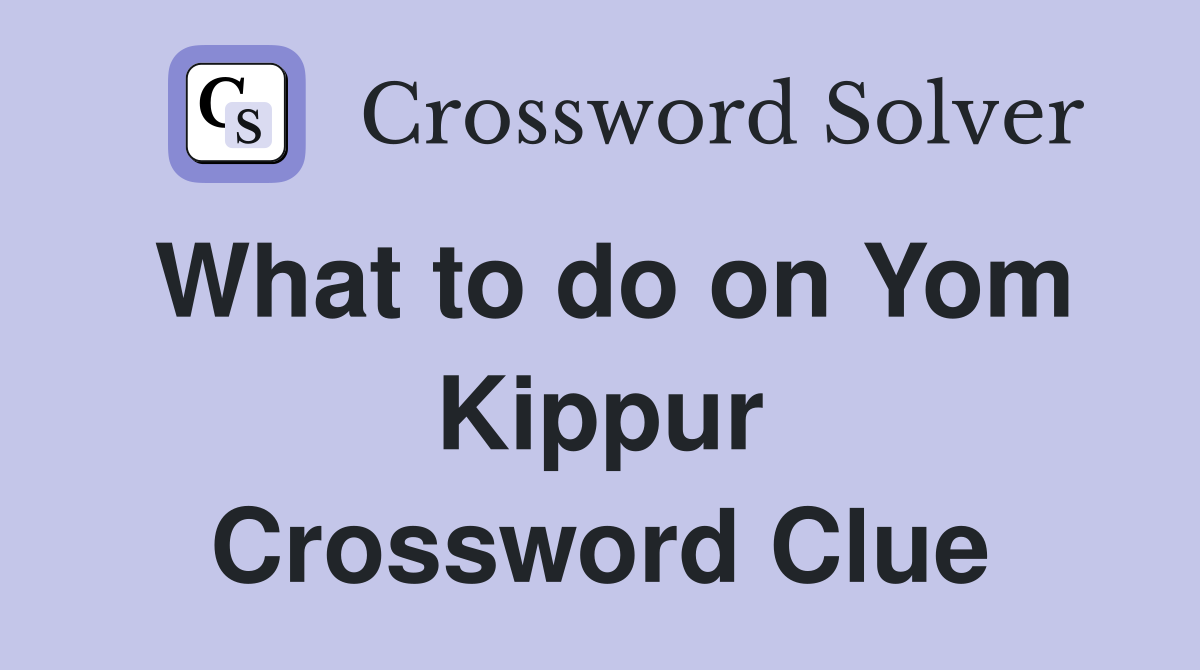 What to do on Yom Kippur Crossword Clue