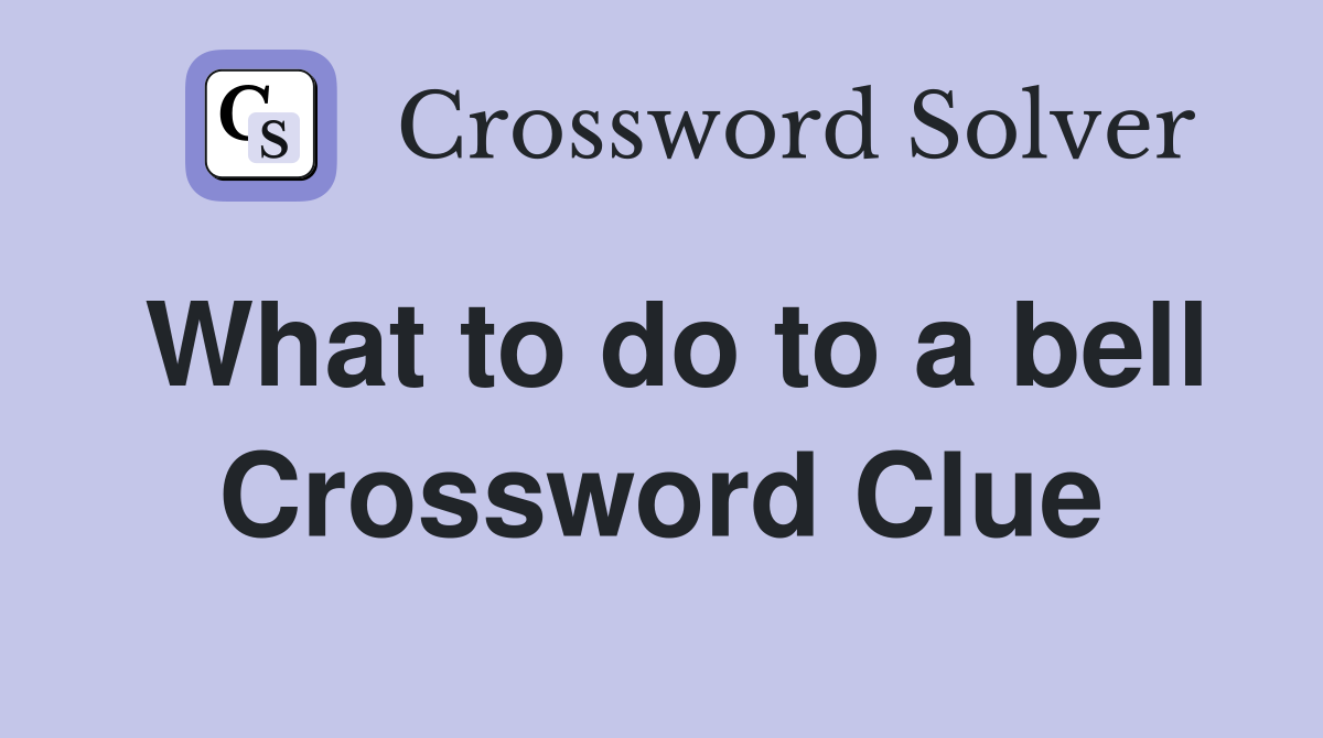 What to do to a bell Crossword Clue