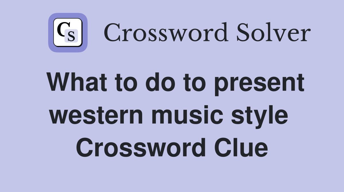 What to do to present western music style  Crossword Clue