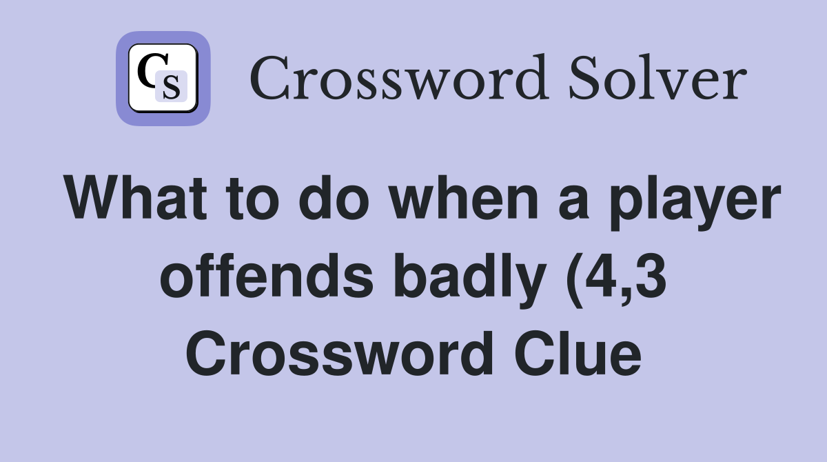 What to do when a player offends badly (4 3) Crossword Clue Answers What to do when a player offends badly (4 3) Crossword Clue Answers