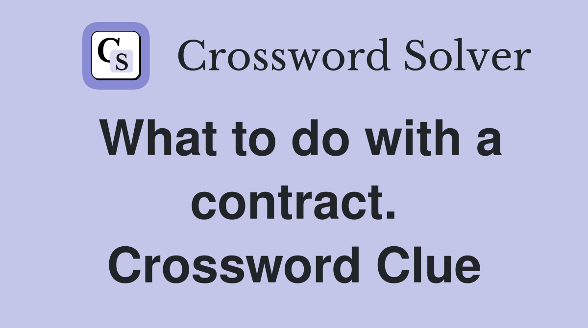 What to do with a contract. Crossword Clue