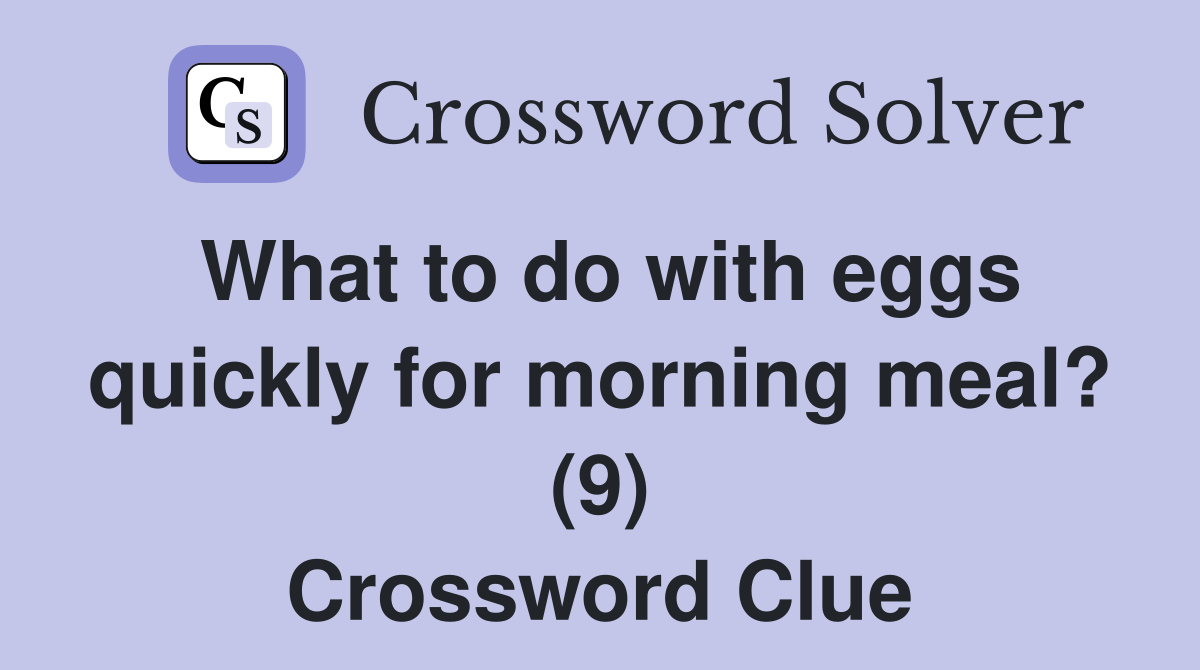 What to do with eggs quickly for morning meal? (9) Crossword Clue