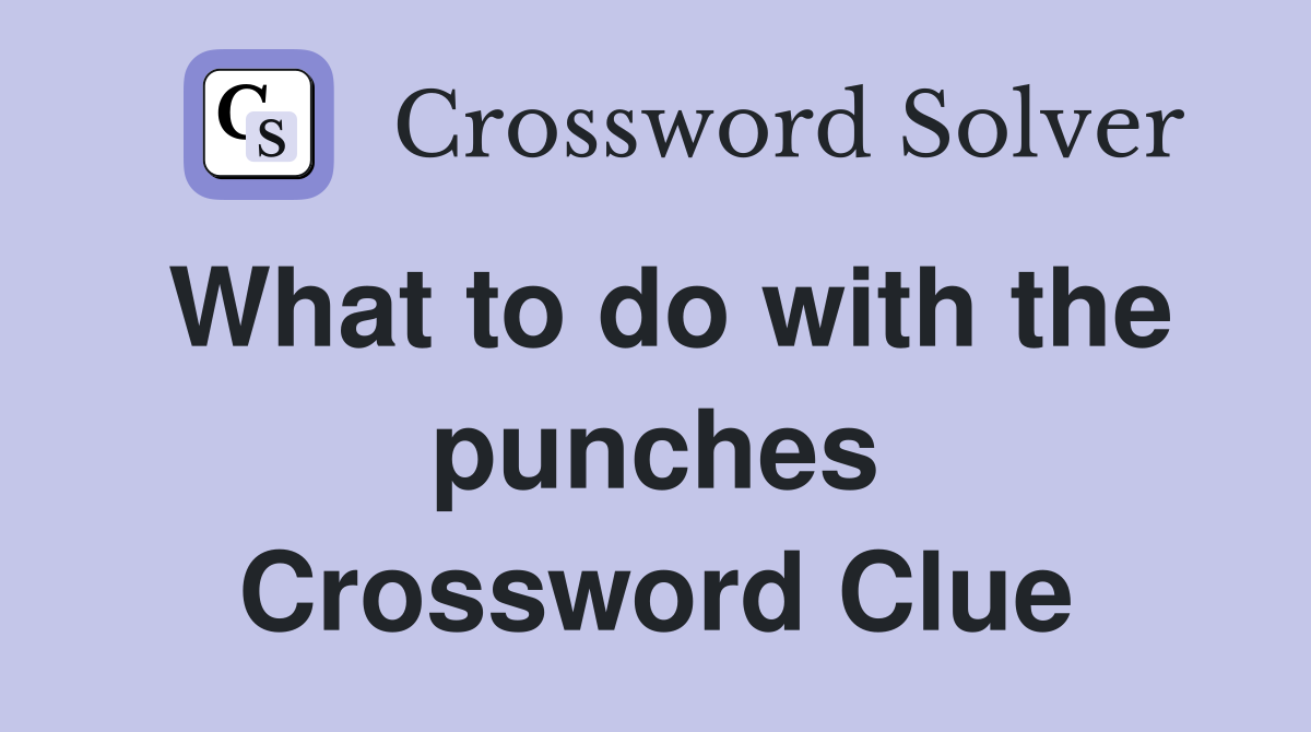 What to do with the punches Crossword Clue