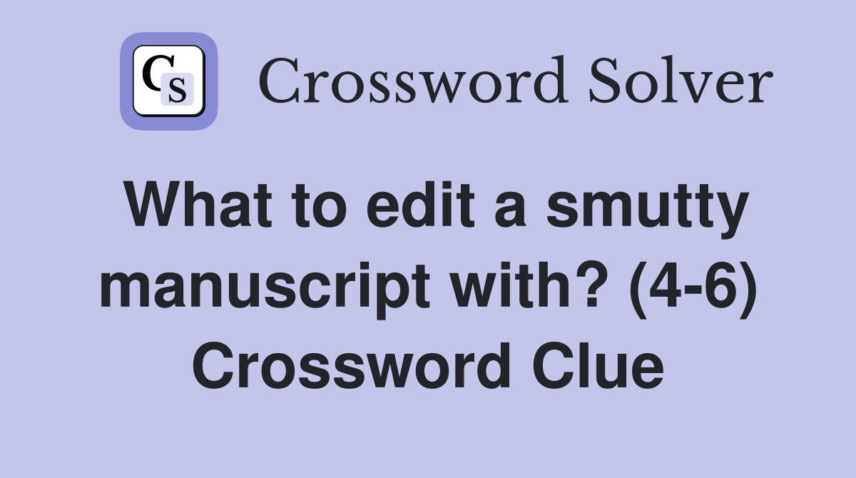 What to edit a smutty manuscript with? (4-6) Crossword Clue