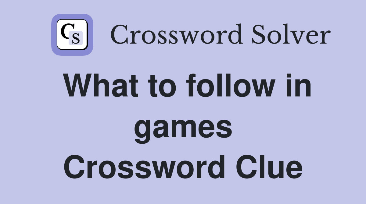 What to follow in games Crossword Clue