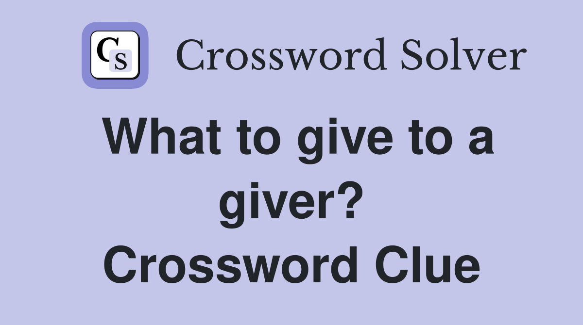 What to give to a giver? Crossword Clue
