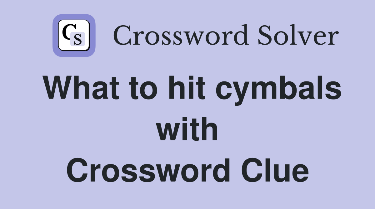 What to hit cymbals with Crossword Clue
