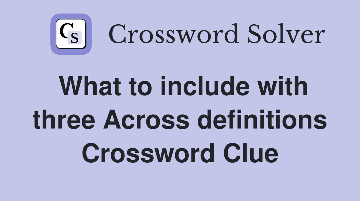 What to include with three Across definitions Crossword Clue