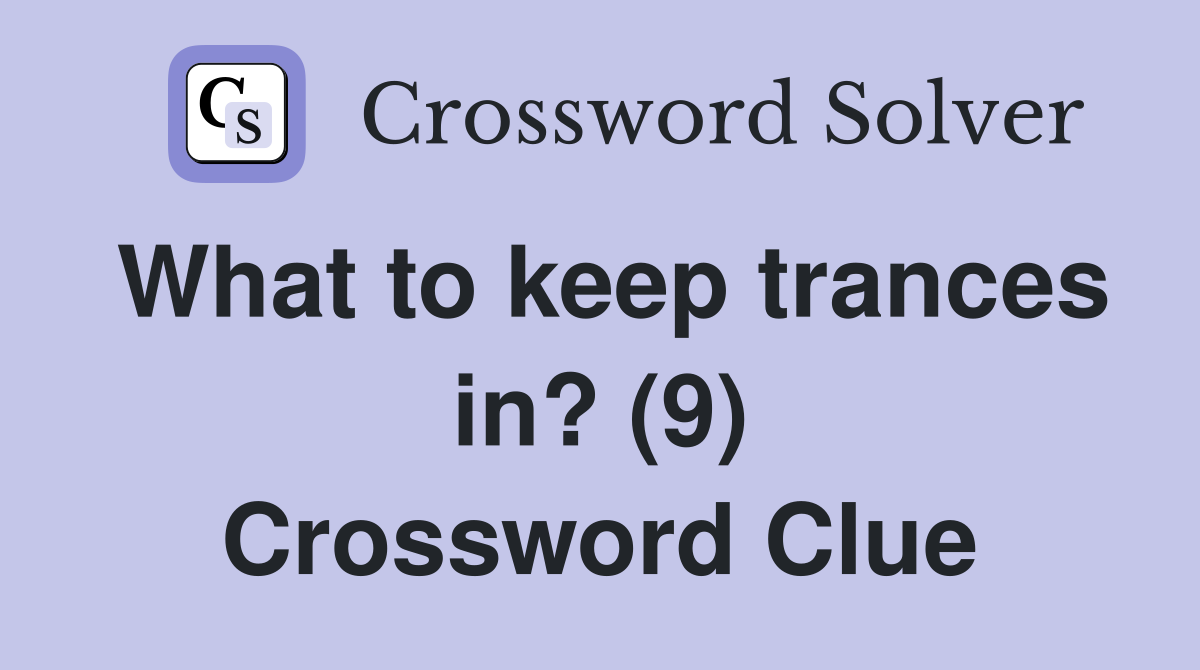 What to keep trances in? (9) Crossword Clue