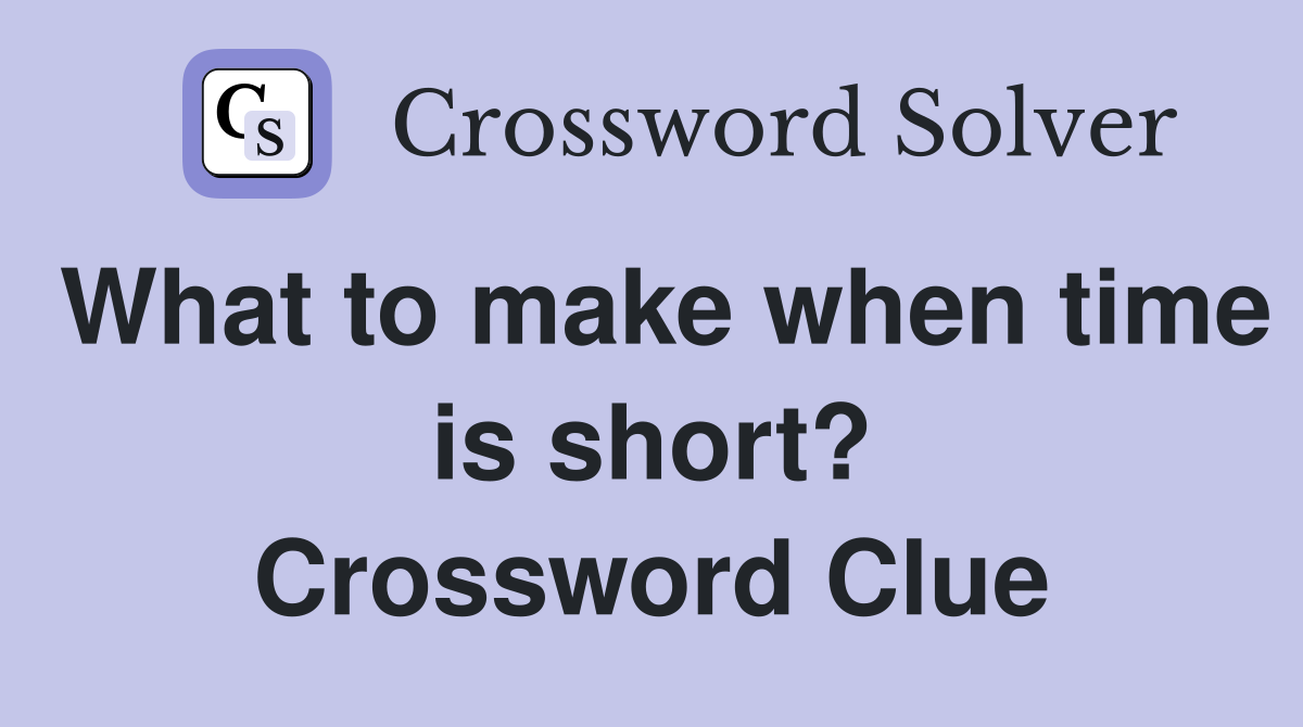 What to make when time is short? Crossword Clue