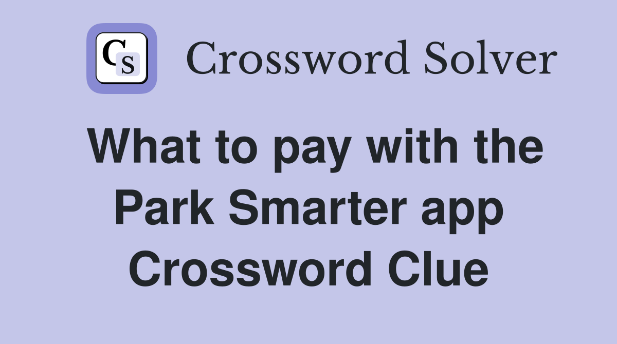 What to pay with the Park Smarter app Crossword Clue