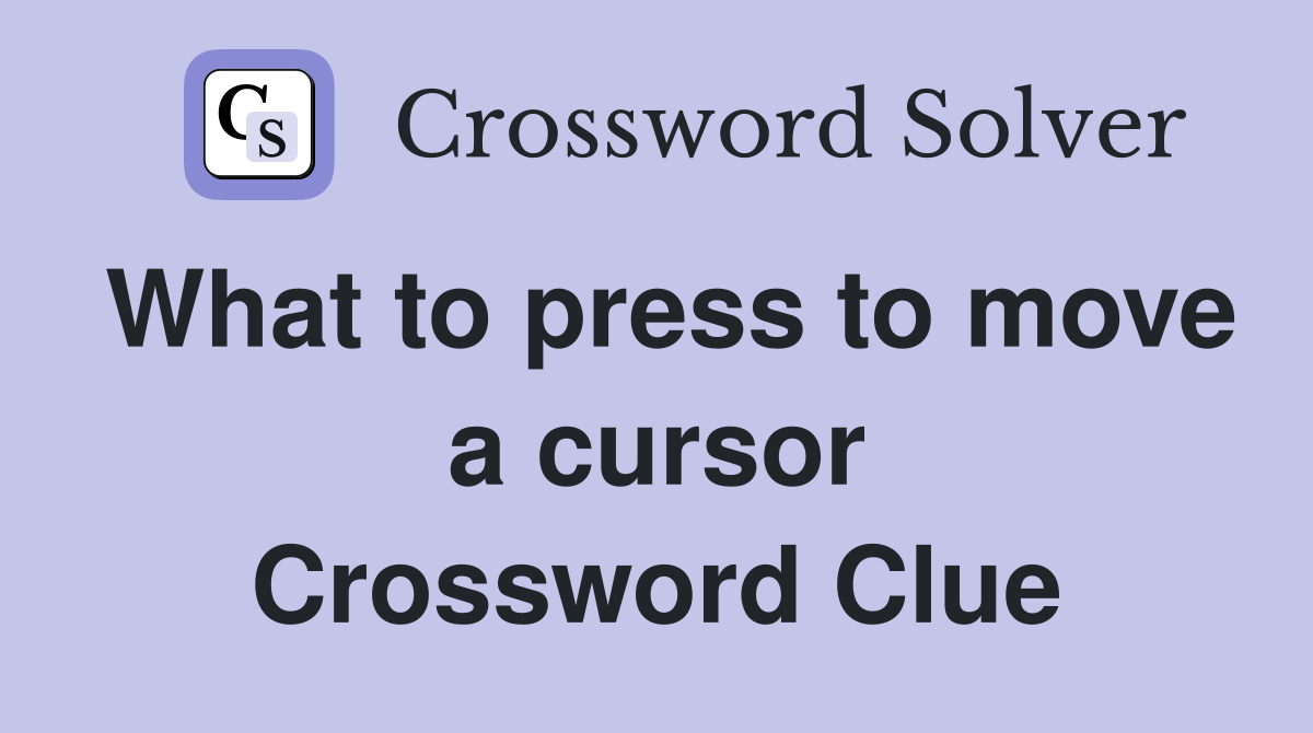 What to press to move a cursor Crossword Clue