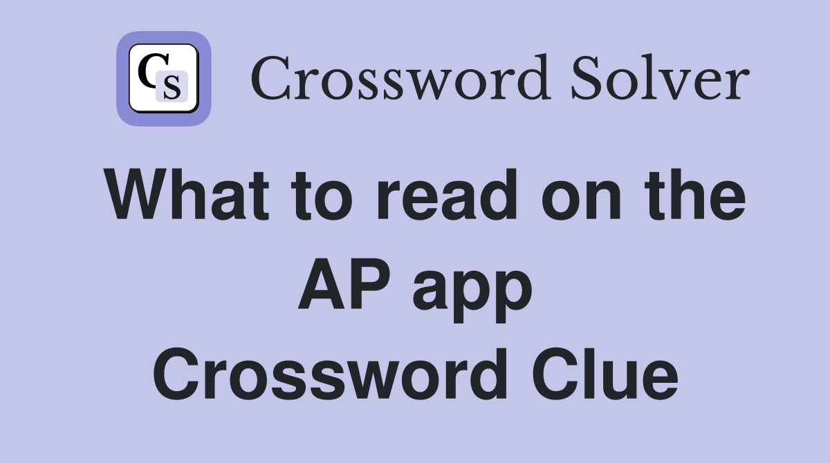 What to read on the AP app Crossword Clue