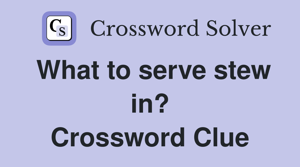 What to serve stew in? Crossword Clue