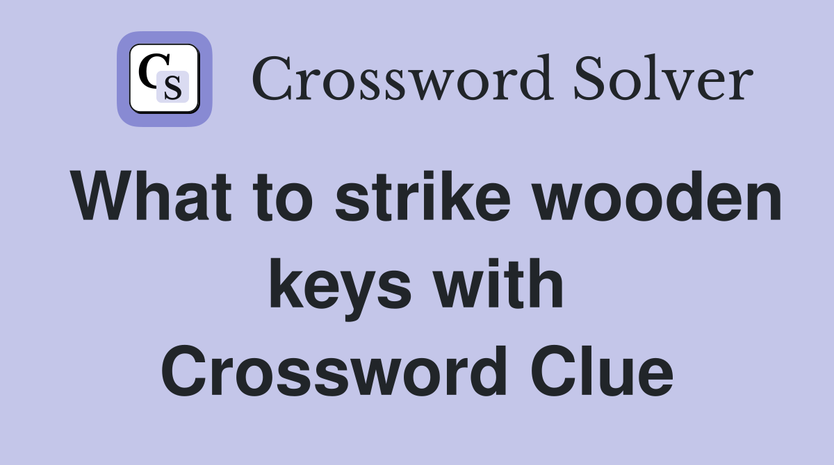 What to strike wooden keys with Crossword Clue